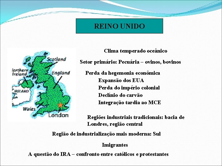 REINO UNIDO Clima temperado oceânico Setor primário: Pecuária – ovinos, bovinos Perda da hegemonia