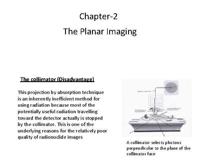 Chapter-2 The Planar Imaging The collimator (Disadvantage) This projection by absorption technique is an Chapter-2 The Planar Imaging The collimator (Disadvantage) This projection by absorption technique is an
