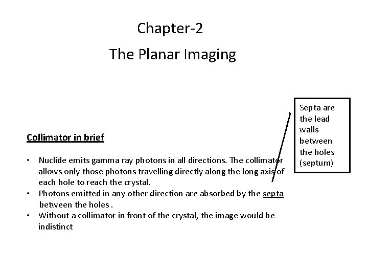 Chapter-2 The Planar Imaging Collimator in brief • Nuclide emits gamma ray photons in Chapter-2 The Planar Imaging Collimator in brief • Nuclide emits gamma ray photons in