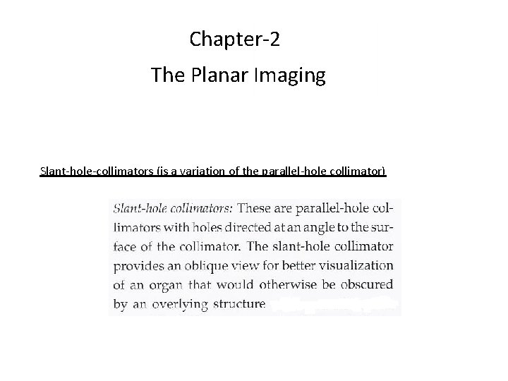 Chapter-2 The Planar Imaging Slant-hole-collimators (is a variation of the parallel-hole collimator) Chapter-2 The Planar Imaging Slant-hole-collimators (is a variation of the parallel-hole collimator)