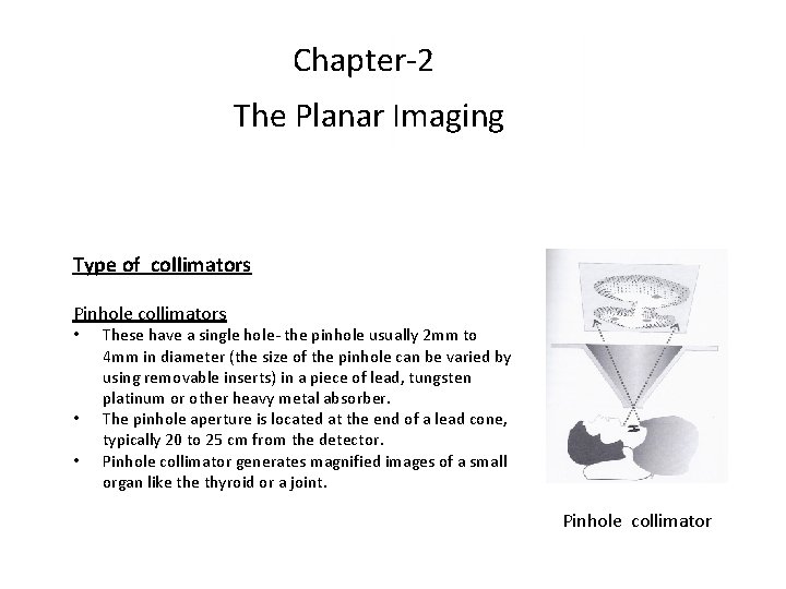 Chapter-2 The Planar Imaging Type of collimators Pinhole collimators • • • These have Chapter-2 The Planar Imaging Type of collimators Pinhole collimators • • • These have