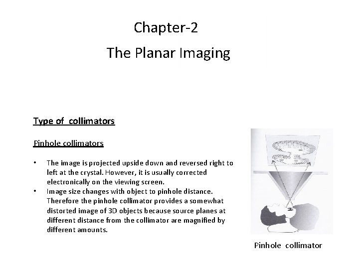 Chapter-2 The Planar Imaging Type of collimators Pinhole collimators • • The image is Chapter-2 The Planar Imaging Type of collimators Pinhole collimators • • The image is