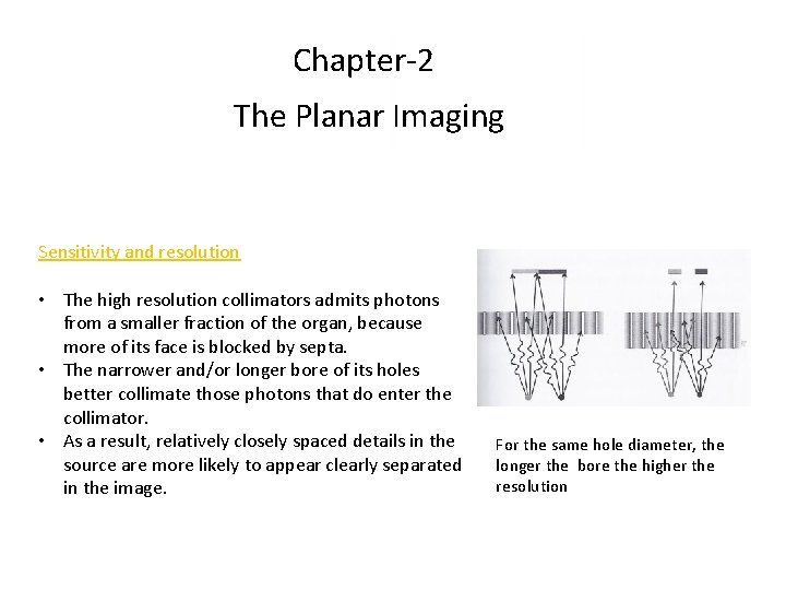 Chapter-2 The Planar Imaging Sensitivity and resolution • The high resolution collimators admits photons Chapter-2 The Planar Imaging Sensitivity and resolution • The high resolution collimators admits photons