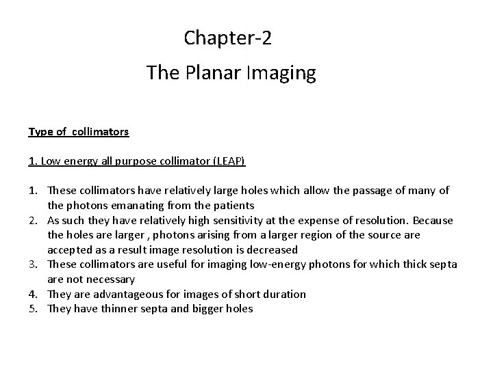 Chapter-2 The Planar Imaging Type of collimators 1. Low energy all purpose collimator (LEAP) Chapter-2 The Planar Imaging Type of collimators 1. Low energy all purpose collimator (LEAP)