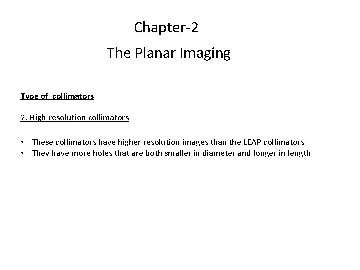 Chapter-2 The Planar Imaging Type of collimators 2. High-resolution collimators • These collimators have Chapter-2 The Planar Imaging Type of collimators 2. High-resolution collimators • These collimators have