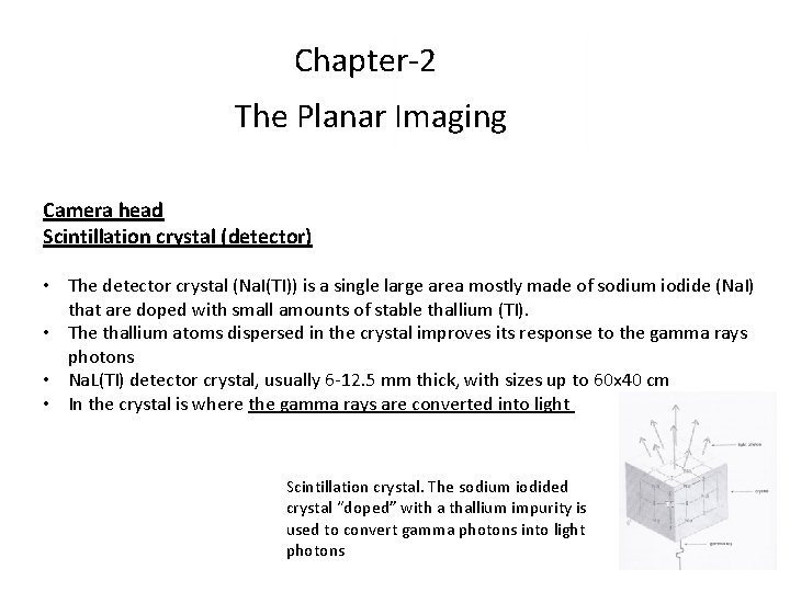 Chapter-2 The Planar Imaging Camera head Scintillation crystal (detector) • The detector crystal (Na. Chapter-2 The Planar Imaging Camera head Scintillation crystal (detector) • The detector crystal (Na.