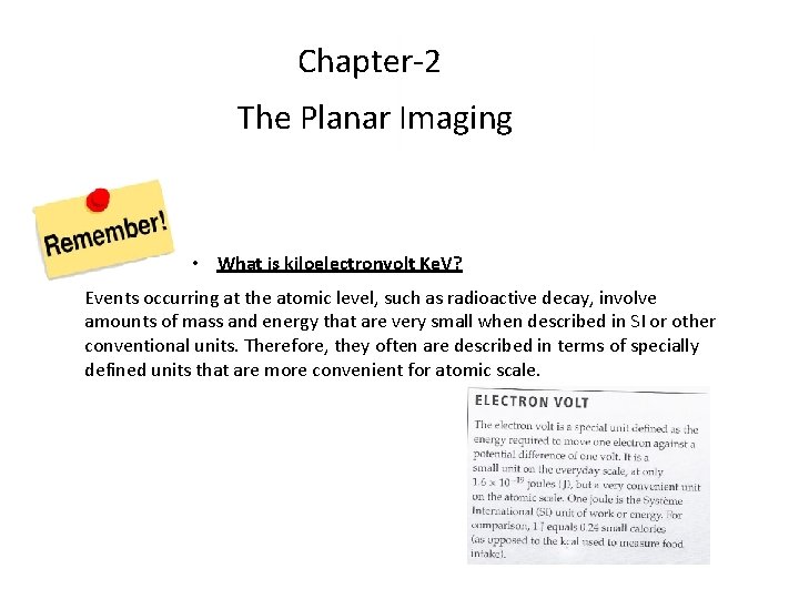 Chapter-2 The Planar Imaging • What is kiloelectronvolt Ke. V? Events occurring at the Chapter-2 The Planar Imaging • What is kiloelectronvolt Ke. V? Events occurring at the
