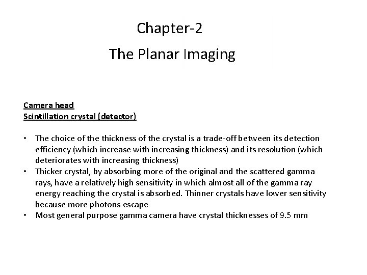Chapter-2 The Planar Imaging Camera head Scintillation crystal (detector) • The choice of the Chapter-2 The Planar Imaging Camera head Scintillation crystal (detector) • The choice of the