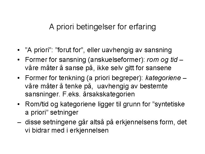 A priori betingelser for erfaring • ”A priori”: ”forut for”, eller uavhengig av sansning