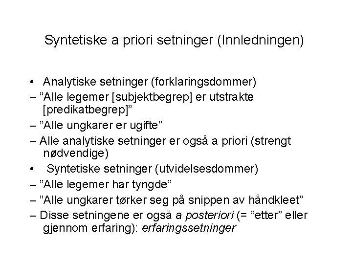 Syntetiske a priori setninger (Innledningen) • Analytiske setninger (forklaringsdommer) – ”Alle legemer [subjektbegrep] er