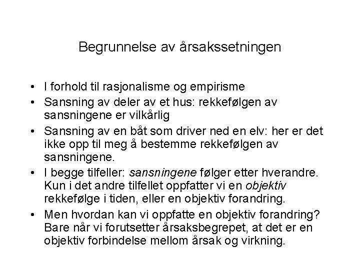Begrunnelse av årsakssetningen • I forhold til rasjonalisme og empirisme • Sansning av deler