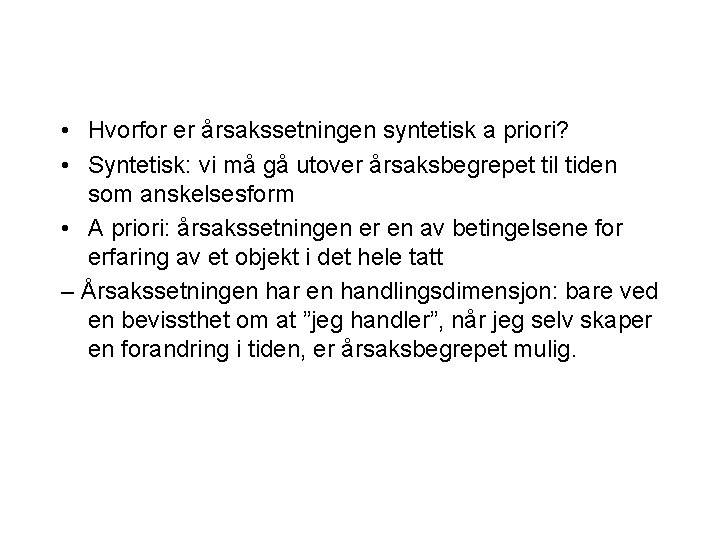  • Hvorfor er årsakssetningen syntetisk a priori? • Syntetisk: vi må gå utover