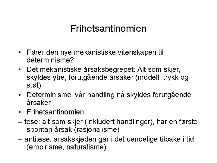 Frihetsantinomien • Fører den nye mekanistiske vitenskapen til determinisme? • Det mekanistiske årsaksbegrepet: Alt