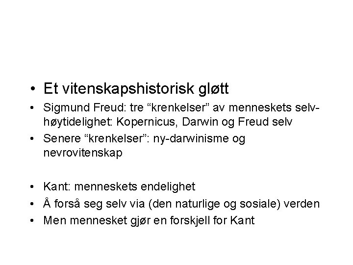 • Et vitenskapshistorisk gløtt • Sigmund Freud: tre “krenkelser” av menneskets selv- høytidelighet: