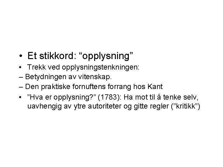  • Et stikkord: “opplysning” • Trekk ved opplysningstenkningen: – Betydningen av vitenskap. –