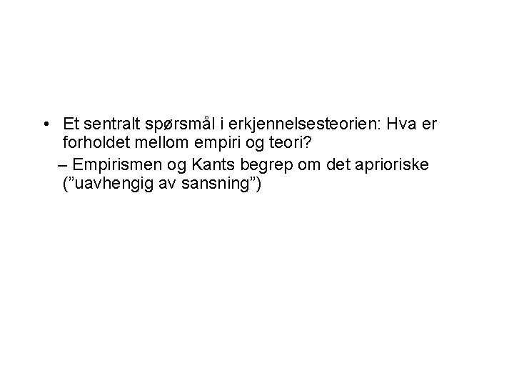  • Et sentralt spørsmål i erkjennelsesteorien: Hva er forholdet mellom empiri og teori?