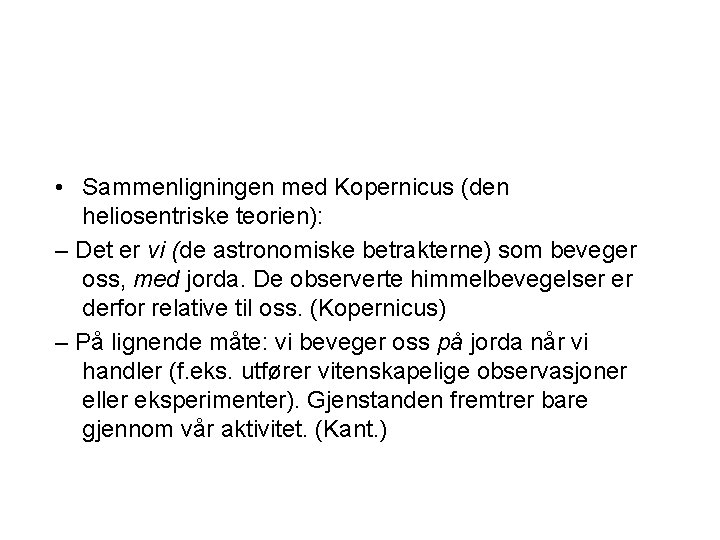  • Sammenligningen med Kopernicus (den heliosentriske teorien): – Det er vi (de astronomiske