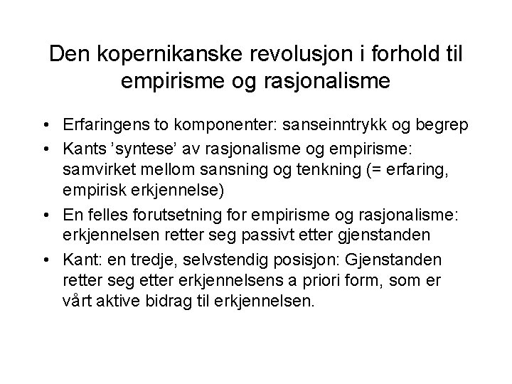 Den kopernikanske revolusjon i forhold til empirisme og rasjonalisme • Erfaringens to komponenter: sanseinntrykk