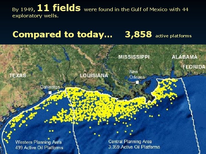 11 fields By 1949, exploratory wells. were found in the Gulf of Mexico with