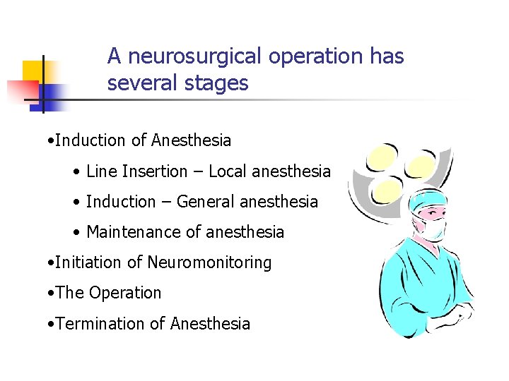 A neurosurgical operation has several stages • Induction of Anesthesia • Line Insertion –