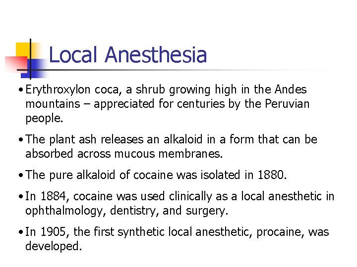 Local Anesthesia • Erythroxylon coca, a shrub growing high in the Andes mountains –