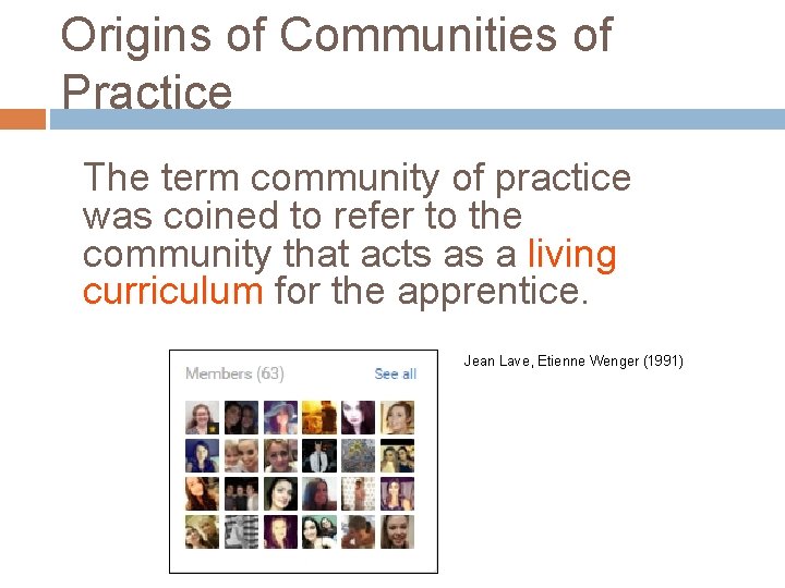 Origins of Communities of Practice The term community of practice was coined to refer Origins of Communities of Practice The term community of practice was coined to refer