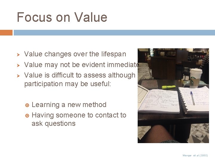 Focus on Value Ø Ø Ø Value changes over the lifespan Value may not Focus on Value Ø Ø Ø Value changes over the lifespan Value may not