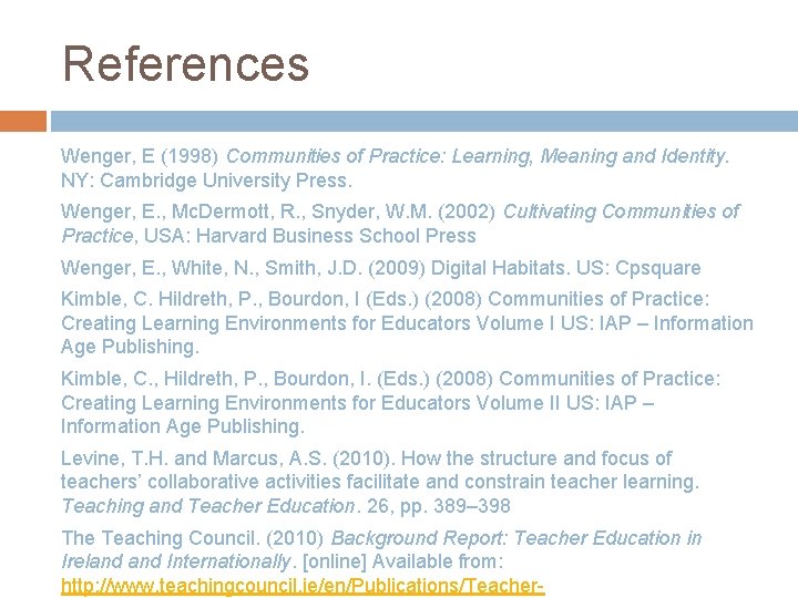 References Wenger, E (1998) Communities of Practice: Learning, Meaning and Identity. NY: Cambridge University References Wenger, E (1998) Communities of Practice: Learning, Meaning and Identity. NY: Cambridge University
