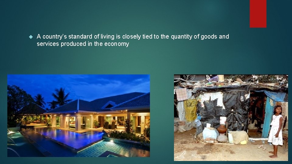  A country’s standard of living is closely tied to the quantity of goods