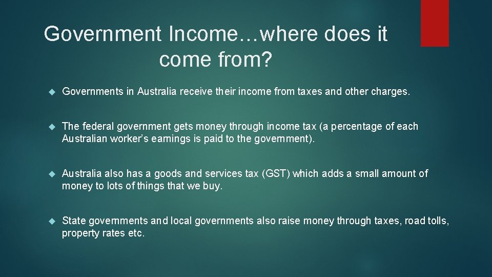 Government Income…where does it come from? Governments in Australia receive their income from taxes