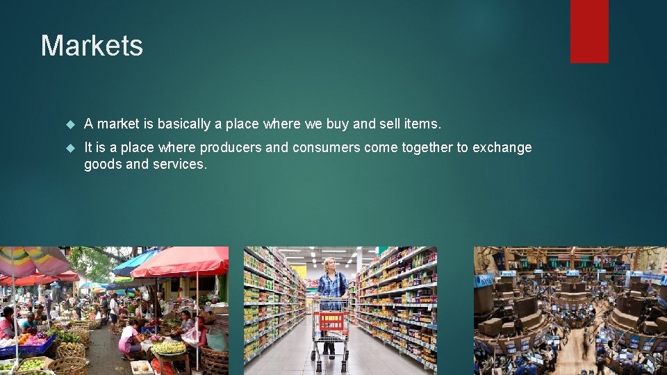 Markets A market is basically a place where we buy and sell items. It