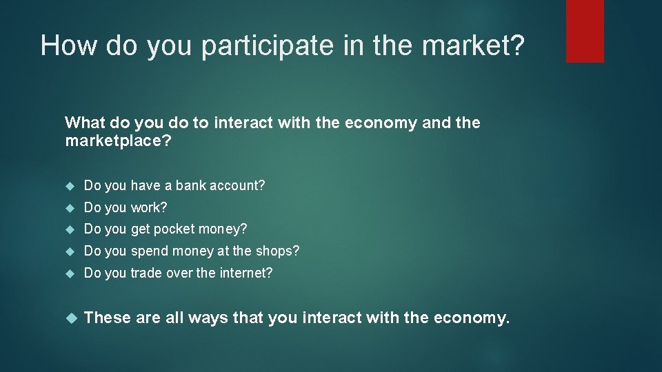 How do you participate in the market? What do you do to interact with