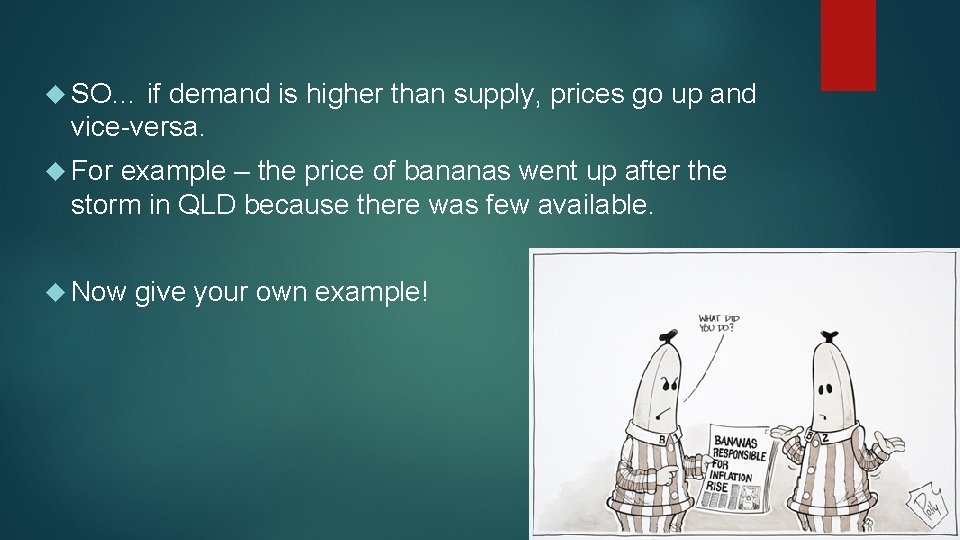  SO… if demand is higher than supply, prices go up and vice-versa. For