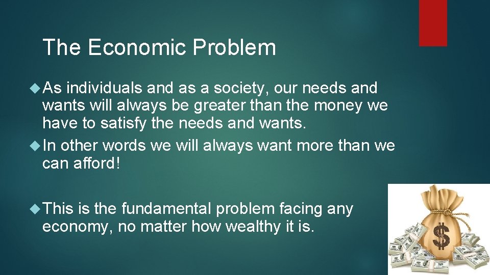 The Economic Problem As individuals and as a society, our needs and wants will