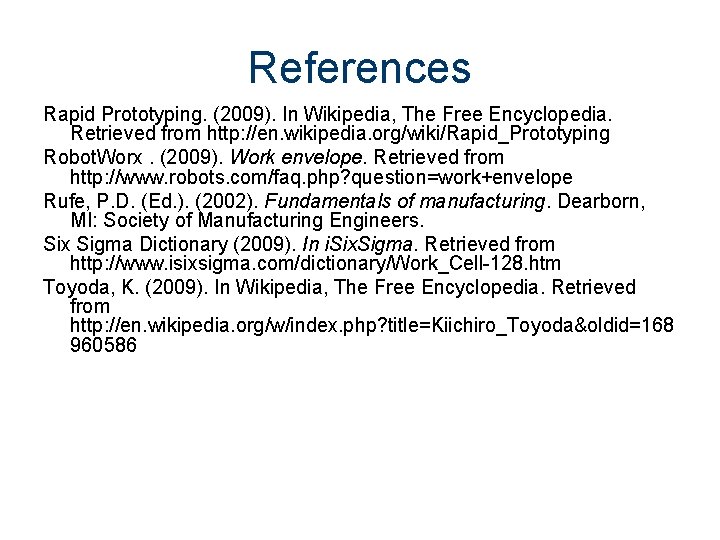 References Rapid Prototyping. (2009). In Wikipedia, The Free Encyclopedia. Retrieved from http: //en. wikipedia.