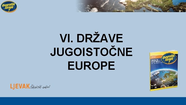 VI. DRŽAVE JUGOISTOČNE EUROPE 