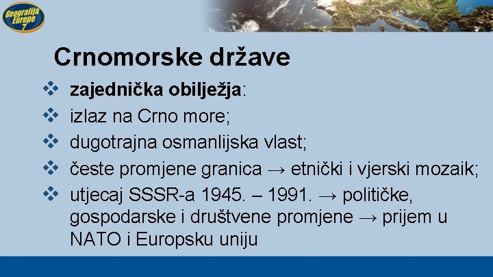 Crnomorske države v v v zajednička obilježja: izlaz na Crno more; dugotrajna osmanlijska vlast;