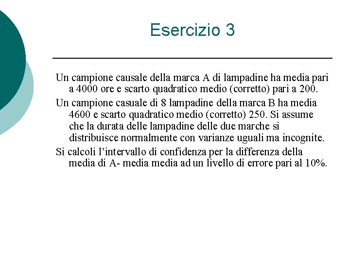 Esercizio 3 Un campione causale della marca A di lampadine ha media pari a