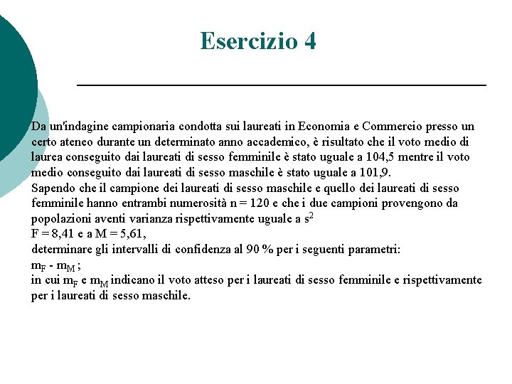 Esercizio 4 Da un'indagine campionaria condotta sui laureati in Economia e Commercio presso un