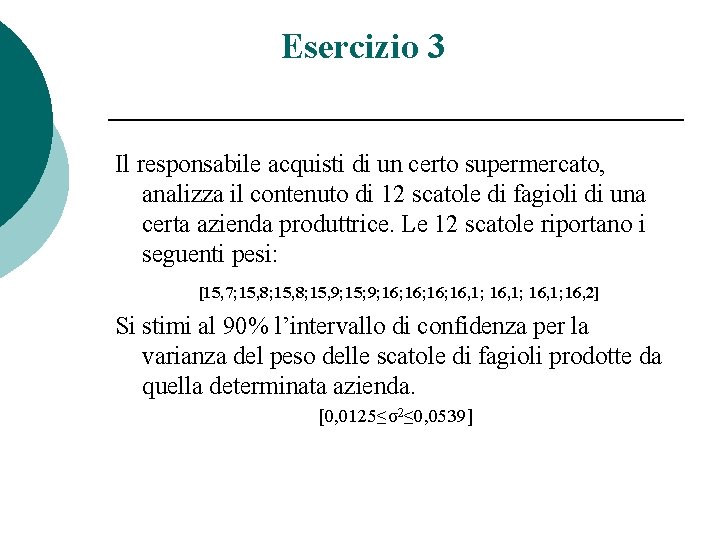Esercizio 3 Il responsabile acquisti di un certo supermercato, analizza il contenuto di 12