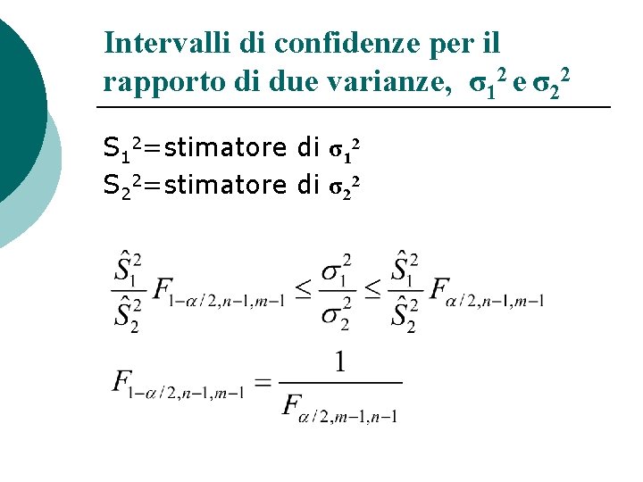 Intervalli di confidenze per il rapporto di due varianze, σ12 e σ22 S 12=stimatore