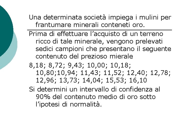 Una determinata società impiega i mulini per frantumare minerali conteneti oro. Prima di effettuare