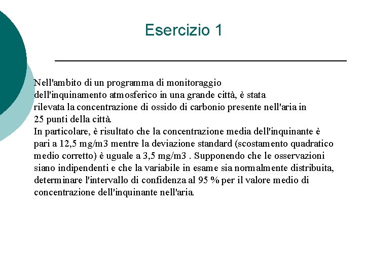 Esercizio 1 Nell'ambito di un programma di monitoraggio dell'inquinamento atmosferico in una grande città,