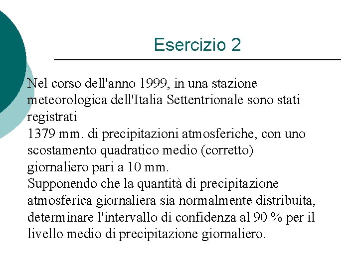 Esercizio 2 Nel corso dell'anno 1999, in una stazione meteorologica dell'Italia Settentrionale sono stati