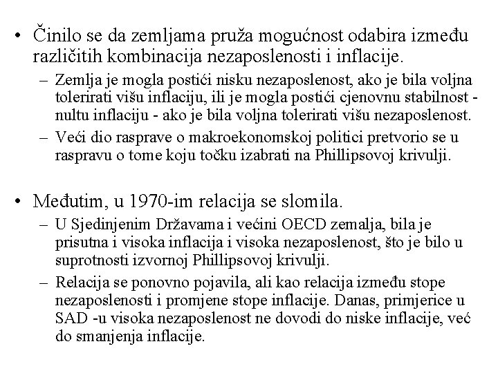  • Činilo se da zemljama pruža mogućnost odabira između različitih kombinacija nezaposlenosti i