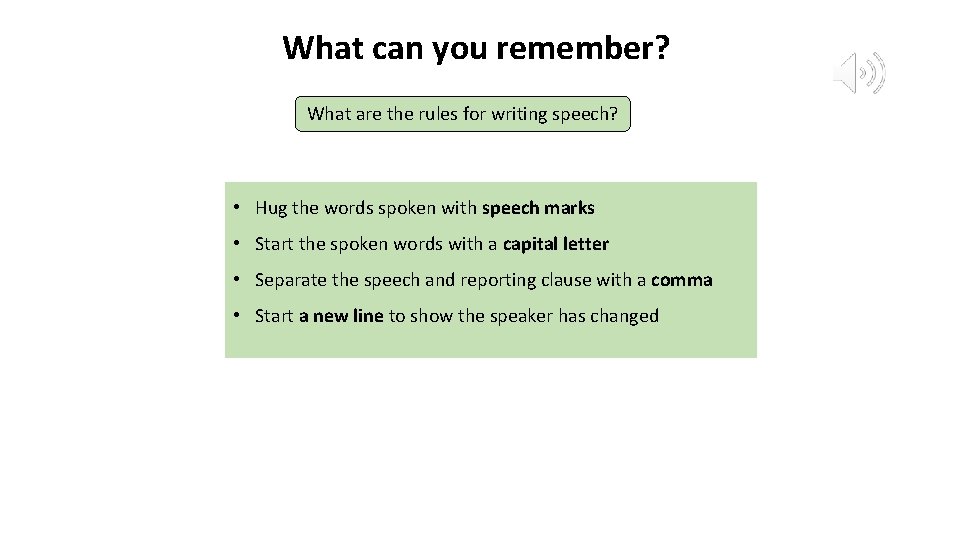 What can you remember? What are the rules for writing speech? • Hug the