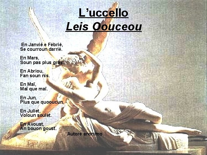 L’uccello Leis Oouceou En Janvié e Fébrié, Se courroun darrié. En Mars, Soun pas