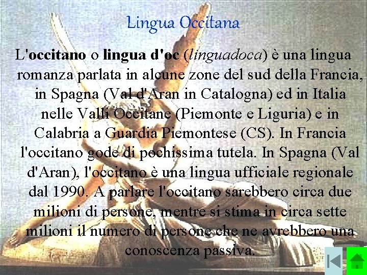 Lingua Occitana L'occitano o lingua d'oc (linguadoca) è una lingua romanza parlata in alcune