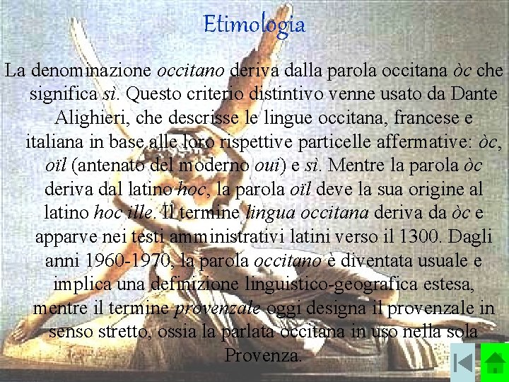 Etimologia La denominazione occitano deriva dalla parola occitana òc che significa sì. Questo criterio