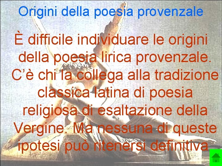 Origini della poesia provenzale È difficile individuare le origini della poesia lirica provenzale. C’è